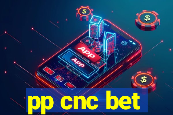 pp cnc bet